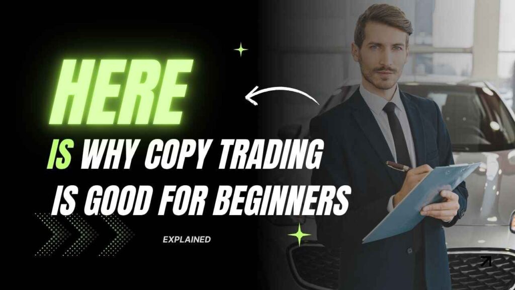 Here is why is Copy trading good for beginners.